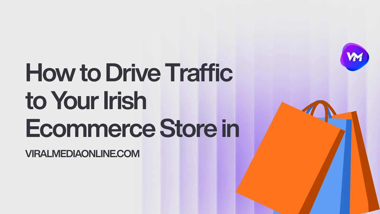 How to Drive Traffic to Your Irish Ecommerce Store in 2026